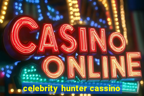 celebrity hunter cassino